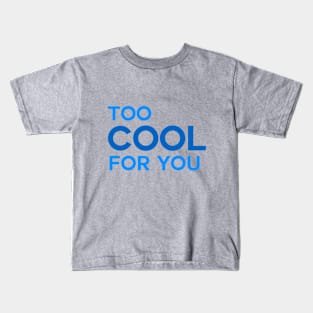 I'm Too Cool For You Kids T-Shirt